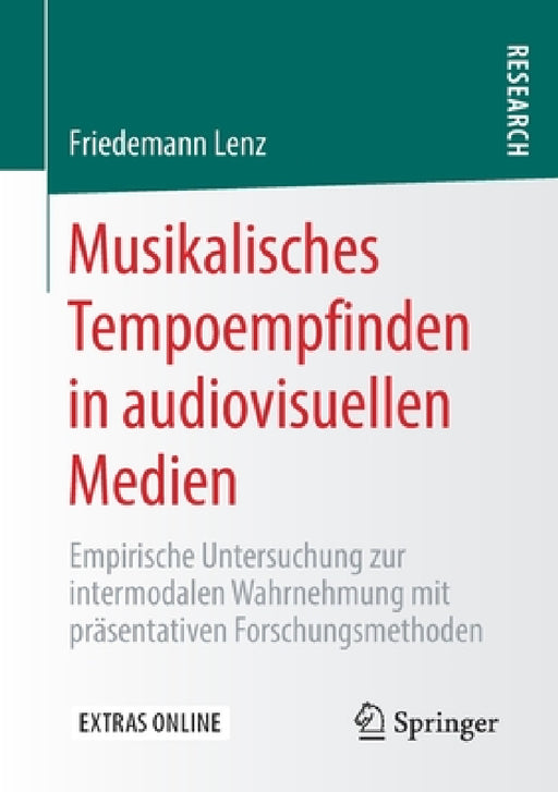 Musikalisches Tempoempfinden in Audiovisuellen Medien: Empirische Untersuchung Zur Intermodalen Wahrnehmung Mit Präsentativen Forschungsmethoden by Friedemann Lenz