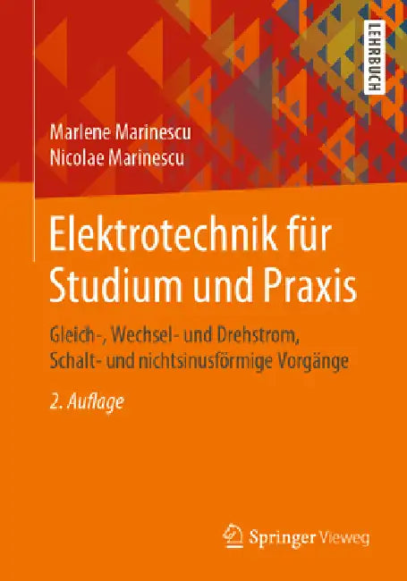 Elektrotechnik Für Studium Und PRAXIS: Gleich-, Wechsel- Und Drehstrom, Schalt- Und Nichtsinusförmige Vorgänge by Marlene Marinescu, Nicolae Marinescu