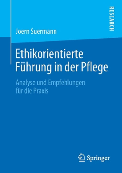 Ethikorientierte Führung in Der Pflege: Analyse Und Empfehlungen Für Die PRAXIS by Joern Suermann