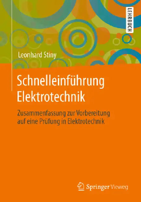 Schnelleinführung Elektrotechnik: Zusammenfassung Zur Vorbereitung Auf Eine Prüfung in Elektrotechnik by Leonhard Stiny