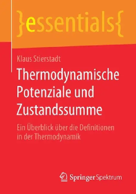 Thermodynamische Potenziale Und Zustandssumme: Ein Überblick Über Die Definitionen in Der Thermodynamik by Klaus Stierstadt