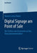 Digital Signage Am Point of Sale: Der Einfluss Von Emotionen Auf Das Konsumentenverhalten by Ricarda Carina Rainer