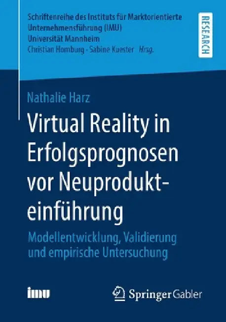 Virtual Reality in Erfolgsprognosen VOR Neuprodukteinführung: Modellentwicklung, Validierung Und Empirische Untersuchung by Nathalie Harz
