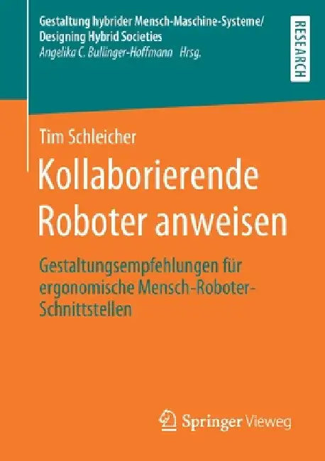 Kollaborierende Roboter Anweisen: Gestaltungsempfehlungen Für Ergonomische Mensch-Roboter-Schnittstellen by Tim Schleicher