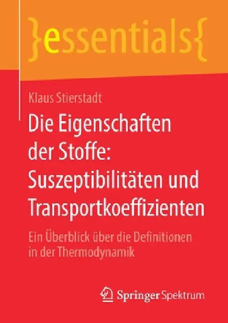 Die Eigenschaften Der Stoffe: Suszeptibilitäten Und Transportkoeffizienten: Ein Überblick Über Die Definitionen in Der Thermodynamik by Klaus Stierstadt