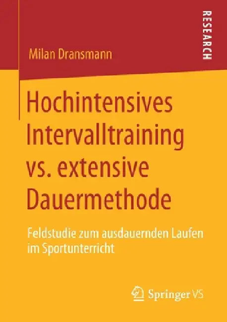 Hochintensives Intervalltraining vs. Extensive Dauermethode: Feldstudie Zum Ausdauernden Laufen Im Sportunterricht by Milan Dransmann