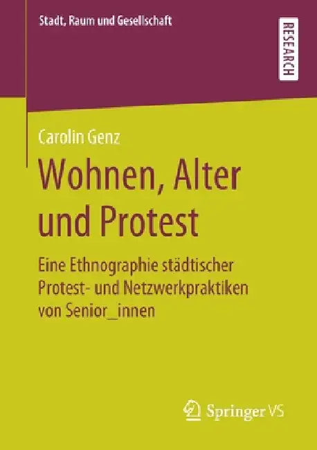 Wohnen, Alter Und Protest: Eine Ethnographie Städtischer Protest- Und Netzwerkpraktiken Von Senior_innen by Carolin Genz