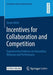 Incentives for Collaboration and Competition: Experimental Evidence on Innovation, Behavior and Performance by Jonas Heite