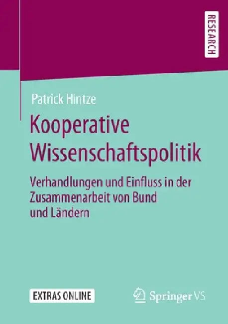 Kooperative Wissenschaftspolitik: Verhandlungen Und Einfluss in Der Zusammenarbeit Von Bund Und Ländern by Patrick Hintze