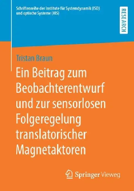 Ein Beitrag Zum Beobachterentwurf Und Zur Sensorlosen Folgeregelung Translatorischer Magnetaktoren by Tristan Braun