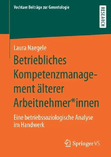Betriebliches Kompetenzmanagement Älterer Arbeitnehmer*innen: Eine Betriebssoziologische Analyse Im Handwerk by Laura Naegele
