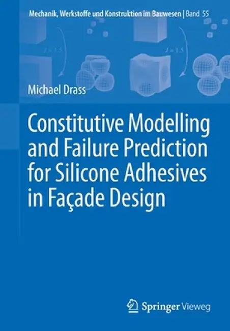 Constitutive Modelling and Failure Prediction for Silicone Adhesives in Façade Design by Michael Drass
