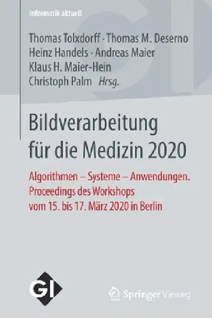 Bildverarbeitung Für Die Medizin 2020: Algorithmen - Systeme - Anwendungen. Proceedings Des Workshops Vom 15. Bis 17. März 2020 in Berlin by Thomas Tolxdorff