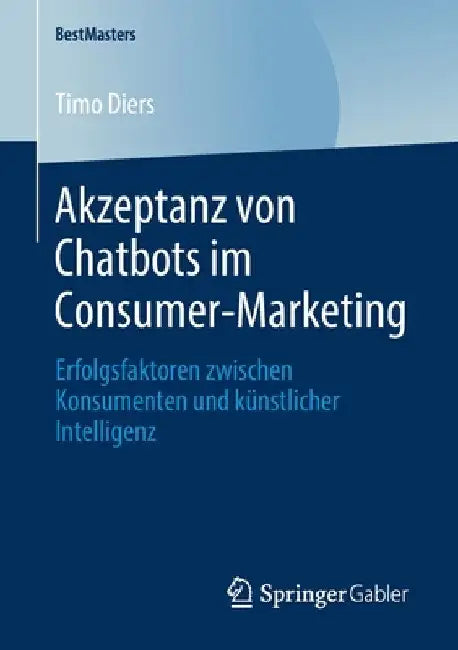 Akzeptanz Von Chatbots Im Consumer-Marketing: Erfolgsfaktoren Zwischen Konsumenten Und Künstlicher Intelligenz by Timo Diers