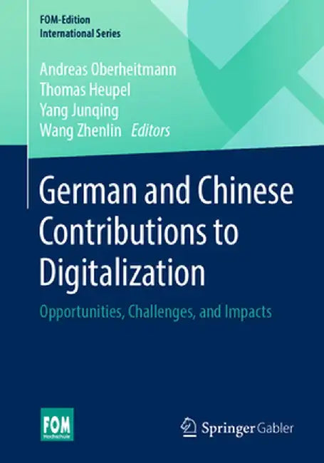 German and Chinese Contributions to Digitalization: Opportunities, Challenges, and Impacts by Andreas Oberheitmann