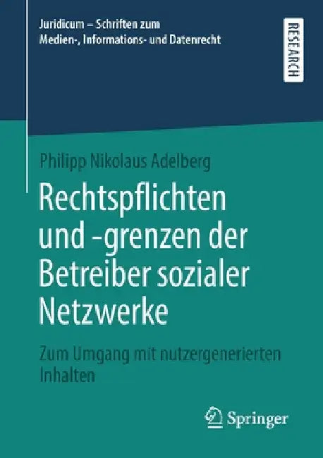 Rechtspflichten Und -Grenzen Der Betreiber Sozialer Netzwerke: Zum Umgang Mit Nutzergenerierten Inhalten by Philipp Nikolaus Adelberg