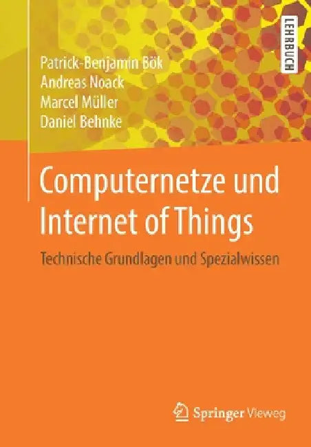 Computernetze Und Internet of Things: Technische Grundlagen Und Spezialwissen by Patrick-Benjamin Bök