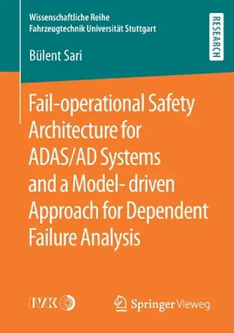 Fail-Operational Safety Architecture for Adas/AD Systems and a Model-Driven Approach for Dependent Failure Analysis by Bülent Sari