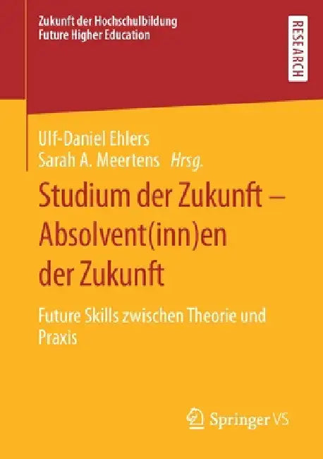 Studium Der Zukunft - Absolvent(inn)En Der Zukunft: Future Skills Zwischen Theorie Und PRAXIS by Ulf-Daniel Ehlers