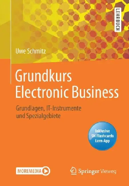 Grundkurs Electronic Business: Grundlagen, It-Instrumente Und Spezialgebiete by Uwe Schmitz