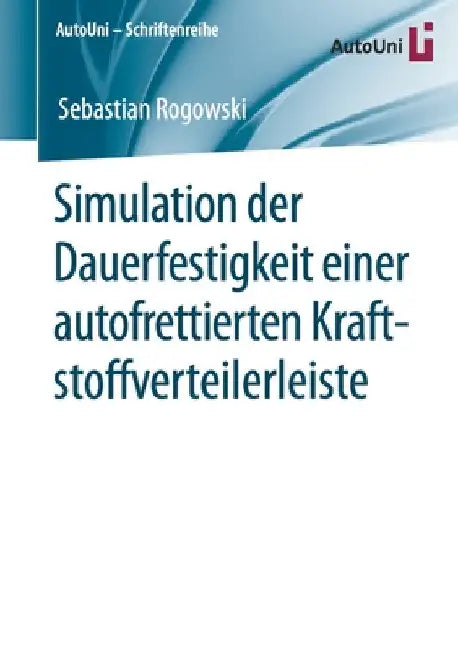 Simulation Der Dauerfestigkeit Einer Autofrettierten Kraftstoffverteilerleiste by Sebastian Rogowski