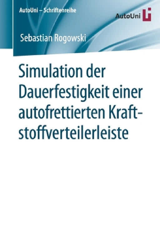 Simulation Der Dauerfestigkeit Einer Autofrettierten Kraftstoffverteilerleiste by Sebastian Rogowski