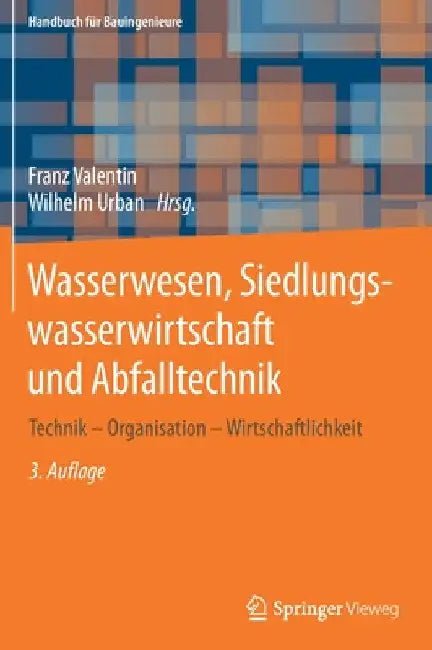 Wasserwesen, Siedlungswasserwirtschaft Und Abfalltechnik: Technik - Organisation - Wirtschaftlichkeit by Franz Valentin