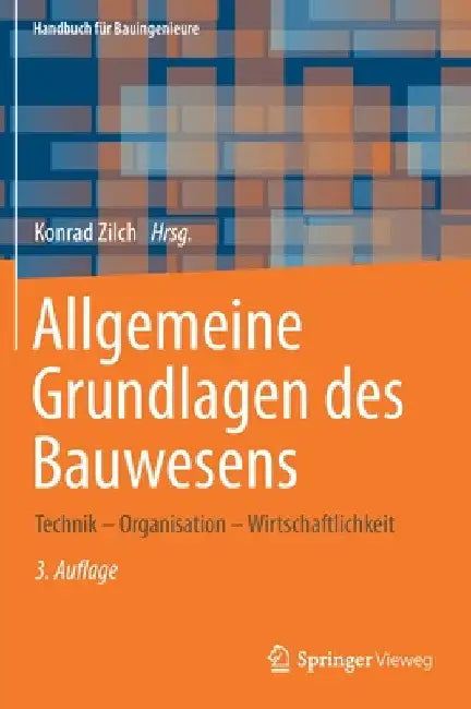 Allgemeine Grundlagen Des Bauwesens: Technik - Organisation - Wirtschaftlichkeit by Konrad Zilch