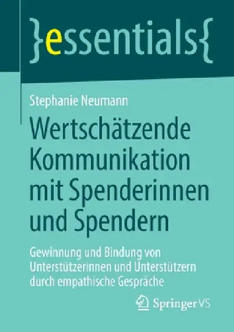 Wertschätzende Kommunikation Mit Spenderinnen Und Spendern: Gewinnung Und Bindung Von Unterstützerinnen Und Unterstützern Durch Empathische Gespräche by Stephanie Neumann