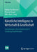 Künstliche Intelligenz in Wirtschaft & Gesellschaft: Auswirkungen, Herausforderungen & Handlungsempfehlungen by Rüdiger Buchkremer