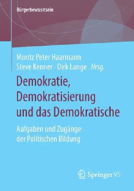 Demokratie, Demokratisierung Und Das Demokratische: Aufgaben Und Zugänge Der Politischen Bildung by Moritz Peter Haarmann
