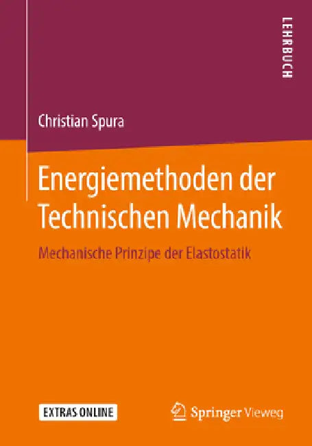 Energiemethoden Der Technischen Mechanik: Mechanische Prinzipe Der Elastostatik by Christian Spura