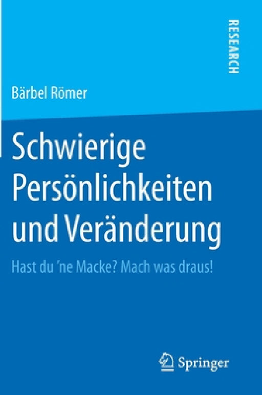 Schwierige Persönlichkeiten Und Veränderung: Hast Du ʼne Macke? Mach Was Draus! by Bärbel Römer