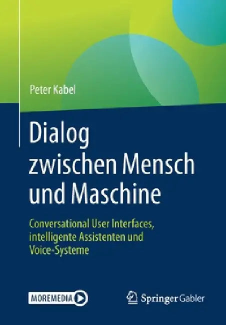 Dialog Zwischen Mensch Und Maschine: Conversational User Interfaces, Intelligente Assistenten Und Voice-Systeme by Peter Kabel