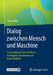 Dialog Zwischen Mensch Und Maschine: Conversational User Interfaces, Intelligente Assistenten Und Voice-Systeme by Peter Kabel