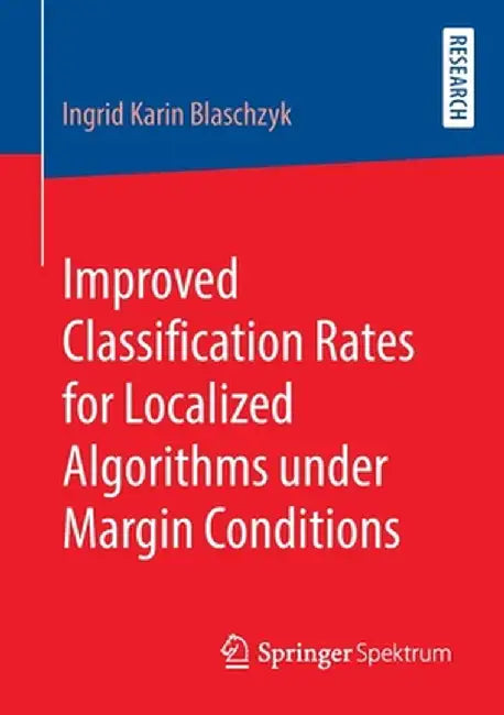 Improved Classification Rates for Localized Algorithms Under Margin Conditions by Ingrid Karin Blaschzyk