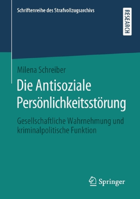 Die Antisoziale Persönlichkeitsstörung: Gesellschaftliche Wahrnehmung Und Kriminalpolitische Funktion by Milena Schreiber