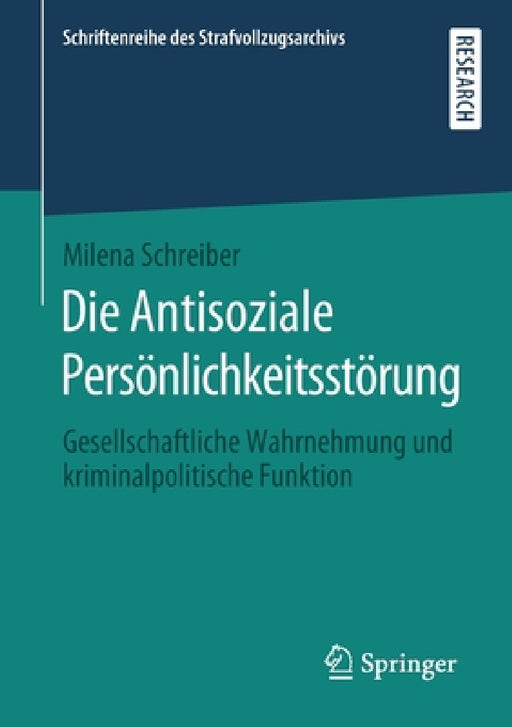 Die Antisoziale Persönlichkeitsstörung: Gesellschaftliche Wahrnehmung Und Kriminalpolitische Funktion by Milena Schreiber