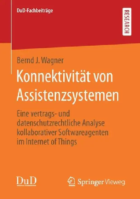 Konnektivität Von Assistenzsystemen: Eine Vertrags‐ Und Datenschutzrechtliche Analyse Kollaborativer Softwareagenten Im Internet of Things by Bernd J. Wagner