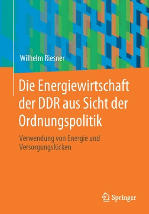 Die Energiewirtschaft Der DDR Aus Sicht Der Ordnungspolitik: Verwendung Von Energie Und Versorgungslücken by Wilhelm Riesner