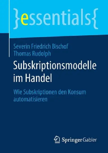 Subskriptionsmodelle Im Handel: Wie Subskriptionen Den Konsum Automatisieren by Severin Friedrich Bischof
