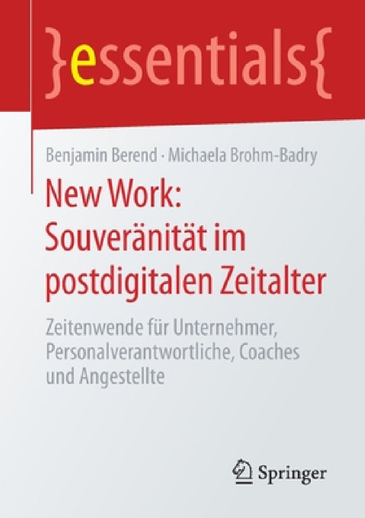 New Work: Souveränität Im Postdigitalen Zeitalter: Zeitenwende Für Unternehmer, Personalverantwortliche, Coaches Und Angestellte by Benjamin Berend, Michaela Brohm-Badry