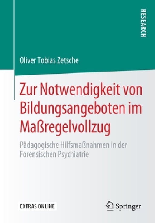 Zur Notwendigkeit Von Bildungsangeboten Im Maßregelvollzug: Pädagogische Hilfsmaßnahmen in Der Forensischen Psychiatrie by Oliver Tobias Zetsche