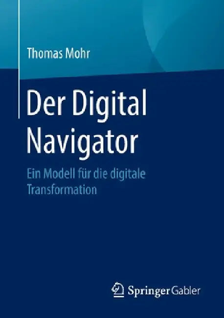 Der Digital Navigator: Ein Modell Für Die Digitale Transformation by Thomas Mohr