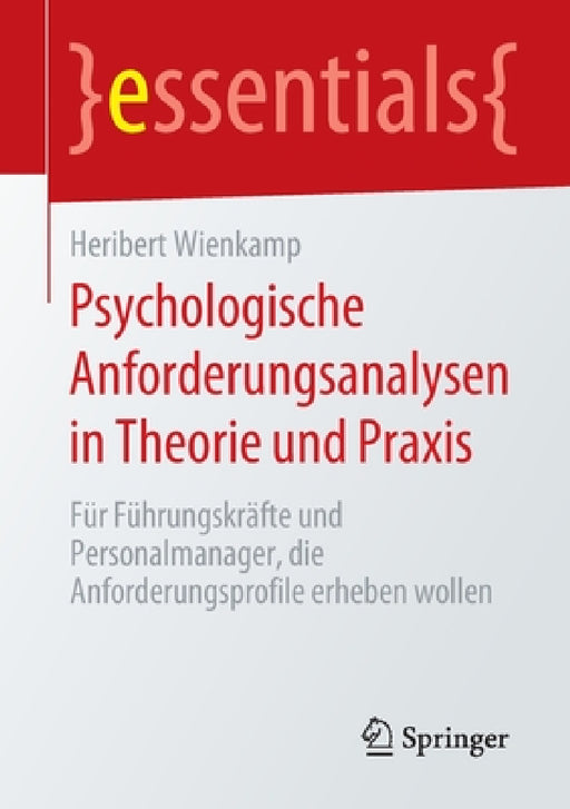 Psychologische Anforderungsanalysen in Theorie Und PRAXIS: Für Führungskräfte Und Personalmanager, Die Anforderungsprofile Erheben Wollen by Heribert Wienkamp