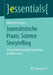 Journalistische Praxis: Science Storytelling: Warum Wissenschaft Geschichten Erzählen Muss by Martin W. Angler