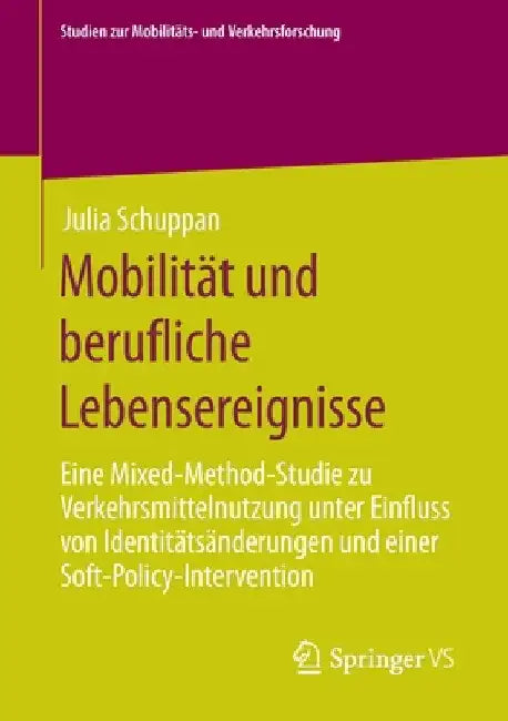 Mobilität Und Berufliche Lebensereignisse: Eine Mixed-Method-Studie Zu Verkehrsmittelnutzung Unter Einfluss Von Identitätsänderungen Und Einer Soft-Po by Julia Schuppan