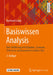 Basiswissen Analysis: Eine Einführung Mit Aufgaben, Lösungen, Selbsttests Und Interaktivem Online-Tool by Burkhard Lenze