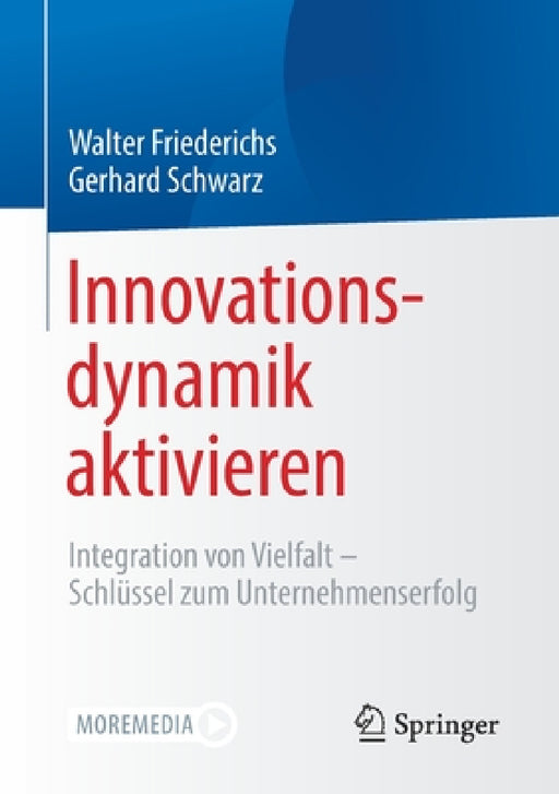 Innovationsdynamik Aktivieren: Integration Von Vielfalt - Schlüssel Zum Unternehmenserfolg by Walter Friederichs, Gerhard Schwarz