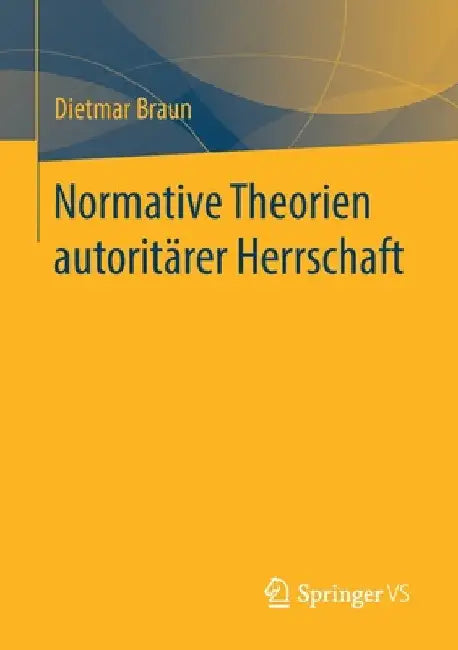 Normative Theorien Autoritärer Herrschaft by Dietmar Braun